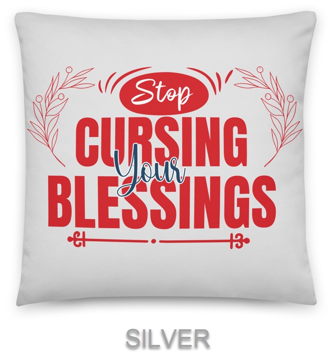 BLESSINGS - Stop cursing your blessings.